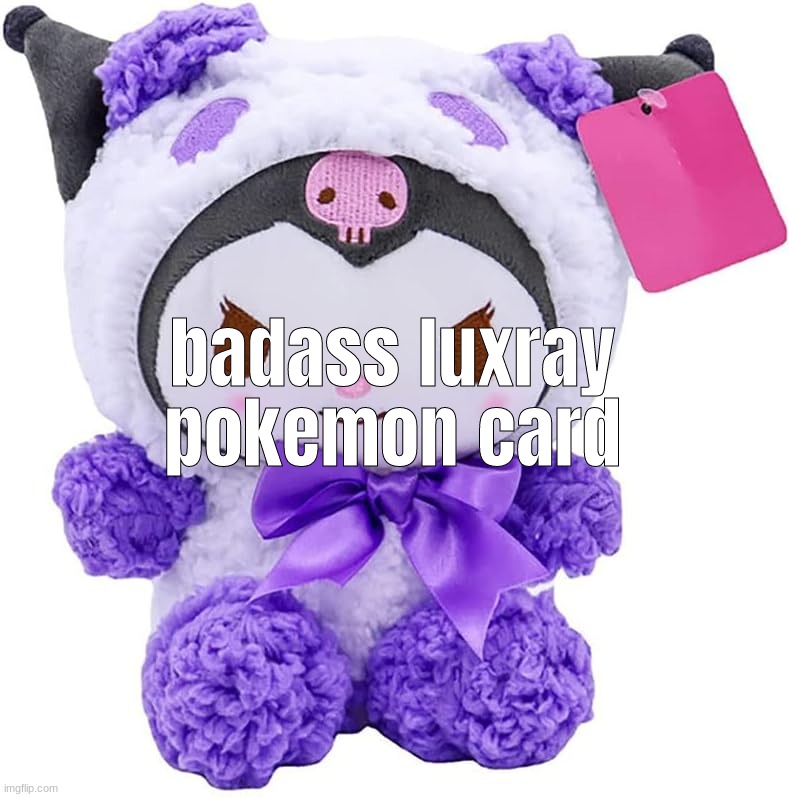 "Cute Plush Toy Kuromi" | badass luxray pokemon card | made w/ Imgflip meme maker