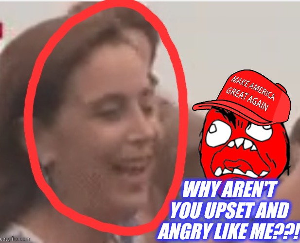 WHY AREN'T YOU UPSET AND ANGRY LIKE ME??! | made w/ Imgflip meme maker