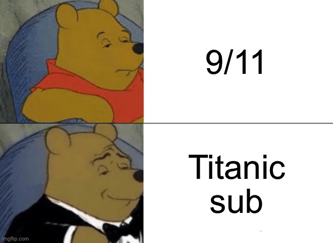 Dark_humour be like… | 9/11; Titanic sub | image tagged in memes,tuxedo winnie the pooh | made w/ Imgflip meme maker