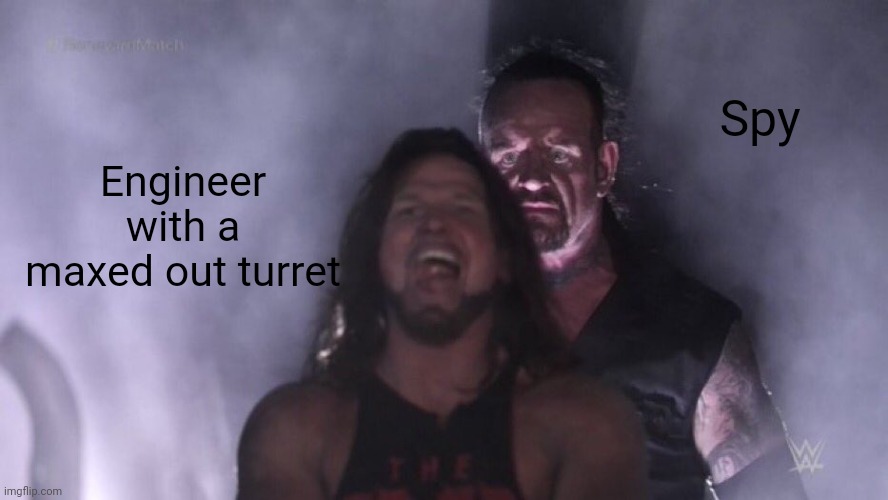 Pov: tf2 | Spy; Engineer with a maxed out turret | image tagged in aj styles undertaker | made w/ Imgflip meme maker