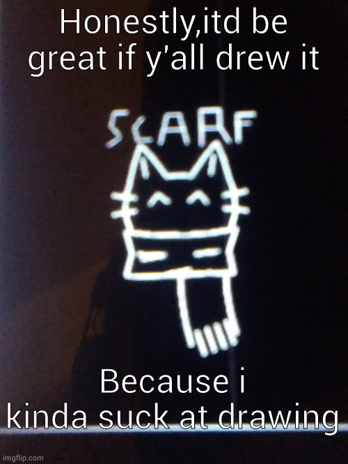 Scarfs GD logo. =3 | Honestly,itd be great if y'all drew it; Because i kinda suck at drawing | image tagged in scarfs gd logo 3 | made w/ Imgflip meme maker