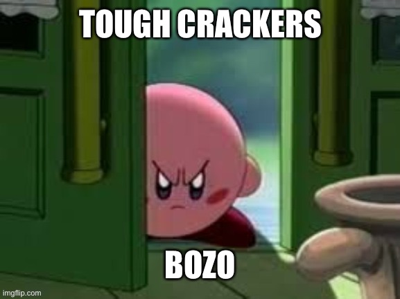 Tough crackers Blank Meme Template