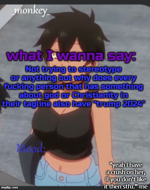 monkey's natsumi temp | Not trying to stereotype or anything but why does every fucking person that has something about god or Christianity in their tagline also have "trump 2024" | image tagged in monkey's natsumi temp | made w/ Imgflip meme maker