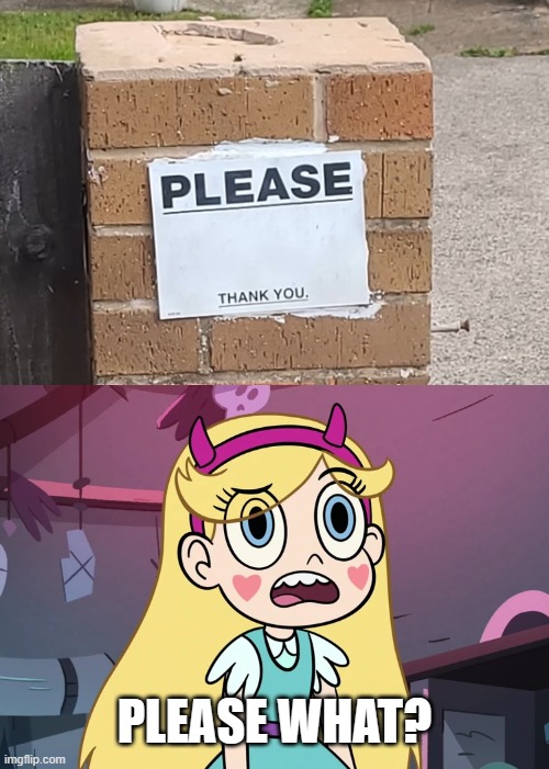 This is like when someone forgets to fill in a meme template | PLEASE WHAT? | image tagged in star butterfly confused,please,thank you,huh | made w/ Imgflip meme maker