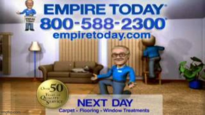 Empire Today | image tagged in empire today | made w/ Imgflip meme maker