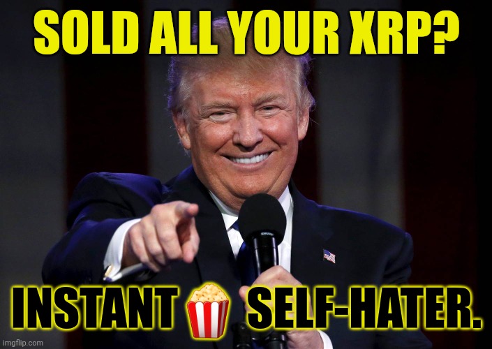 What's better than Gold? Teleportable? GOT XRP? #XRP589 #XRPmoon | SOLD ALL YOUR XRP? INSTANT🍿 SELF-HATER. | image tagged in trump laughing at haters,gold medal,cryptocurrency,ripple,xrp,popcorn | made w/ Imgflip meme maker