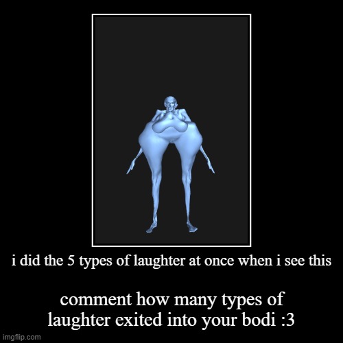 lol | i did the 5 types of laughter at once when i see this | comment how many types of laughter exited into your bodi :3 | image tagged in funny,demotivationals | made w/ Imgflip demotivational maker