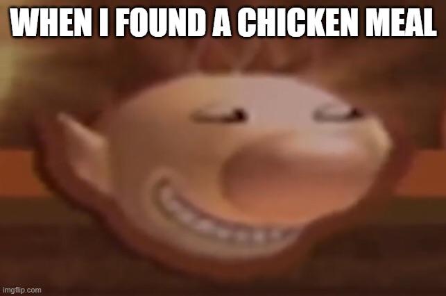 i will always eat that chicken!!!! | WHEN I FOUND A CHICKEN MEAL | image tagged in trolimar,funny memes | made w/ Imgflip meme maker