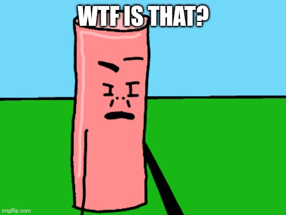 WTF IS THAT? | image tagged in shape shorts | made w/ Imgflip meme maker
