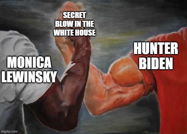 hahaha!! | SECRET BLOW IN THE WHITE HOUSE; HUNTER BIDEN; MONICA LEWINSKY | image tagged in arm wrestling meme template,monica lewinsky,hunter biden,hahaha | made w/ Imgflip meme maker
