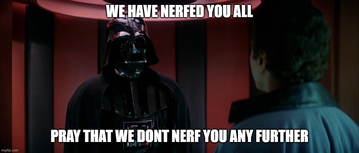 Vader Altered Deal | WE HAVE NERFED YOU ALL; PRAY THAT WE DONT NERF YOU ANY FURTHER | image tagged in vader altered deal | made w/ Imgflip meme maker