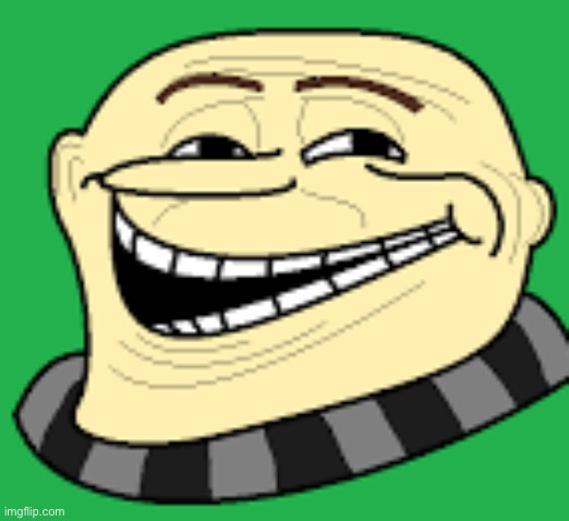 Gru troll face | image tagged in gru troll face | made w/ Imgflip meme maker