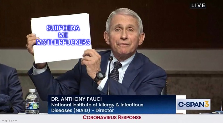 fuaci fauci | SUBPOENA ME MOTHERFUCKERS | image tagged in fuaci fauci | made w/ Imgflip meme maker