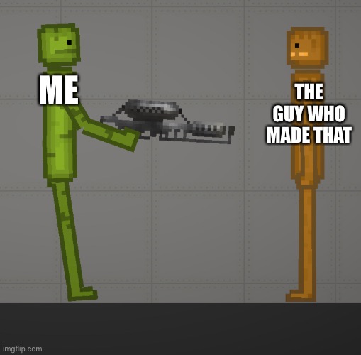 ME THE GUY WHO MADE THAT | made w/ Imgflip meme maker