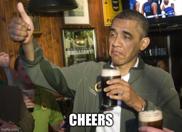 Obama beer | CHEERS | image tagged in obama beer | made w/ Imgflip meme maker