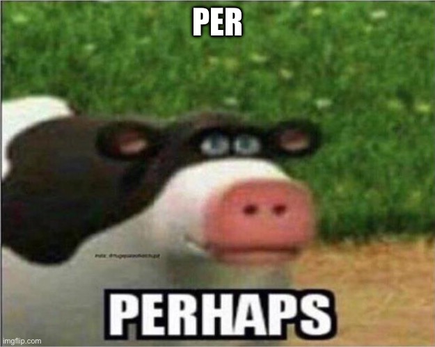 Perhaps Cow | PER | image tagged in perhaps cow | made w/ Imgflip meme maker
