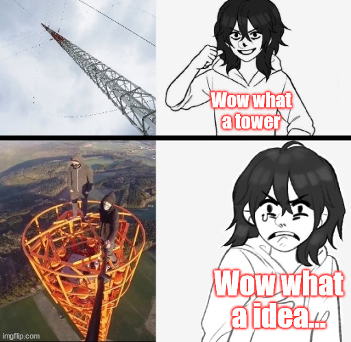 Jeffrey Woods | Wow what a tower; Wow what a idea... | image tagged in jeff,jeffthekiller,meme,template,creepypasta,climbing | made w/ Imgflip meme maker
