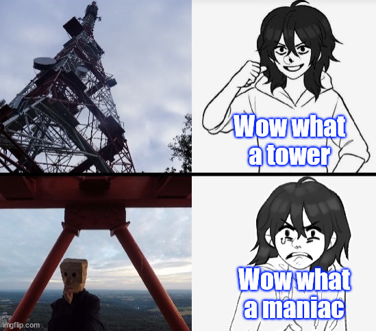 jeff meet a climber | Wow what a tower; Wow what a maniac | image tagged in climbing,creepypasta,jeff,jeffthekiller,memes | made w/ Imgflip meme maker