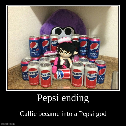 Callie ending #1 | Pepsi ending | Callie became a Pepsi god | image tagged in funny,demotivationals,pepsi,splatoon,lol | made w/ Imgflip demotivational maker