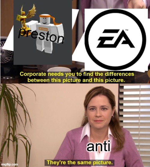 f | preston; anti | image tagged in memes,they're the same picture | made w/ Imgflip meme maker