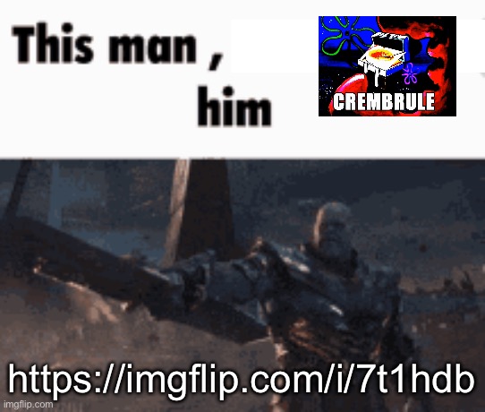 This man, _____ him | https://imgflip.com/i/7t1hdb | image tagged in this man _____ him | made w/ Imgflip meme maker