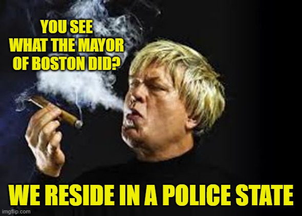 Ron white  | YOU SEE WHAT THE MAYOR OF BOSTON DID? WE RESIDE IN A POLICE STATE | image tagged in ron white | made w/ Imgflip meme maker