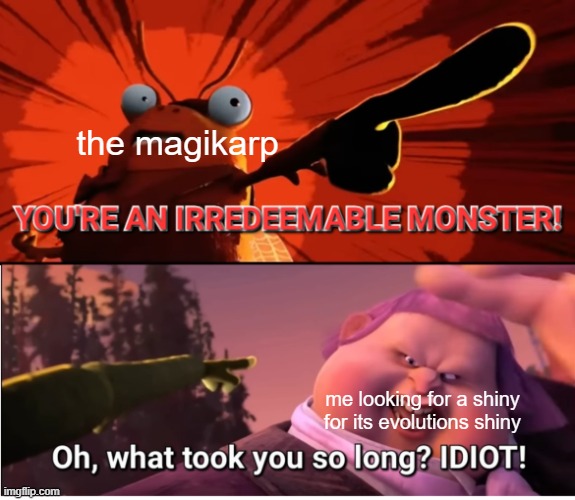 me looking fo shiny dealt with 100 | the magikarp; me looking for a shiny for its evolutions shiny | image tagged in jack horner is an irredeemable monster | made w/ Imgflip meme maker
