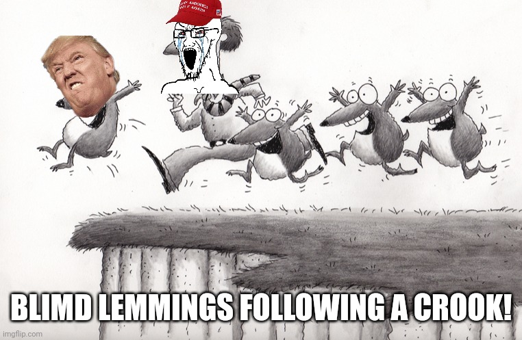Lemmings | BLIMD LEMMINGS FOLLOWING A CROOK! | image tagged in lemmings | made w/ Imgflip meme maker