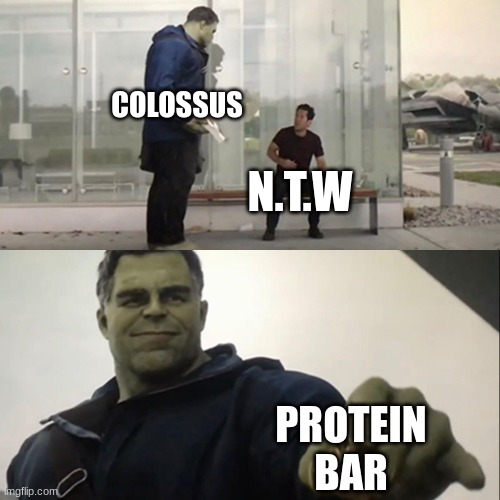 that scene in deadpool (2016) | COLOSSUS; N.T.W; PROTEIN BAR | image tagged in hulk taco | made w/ Imgflip meme maker