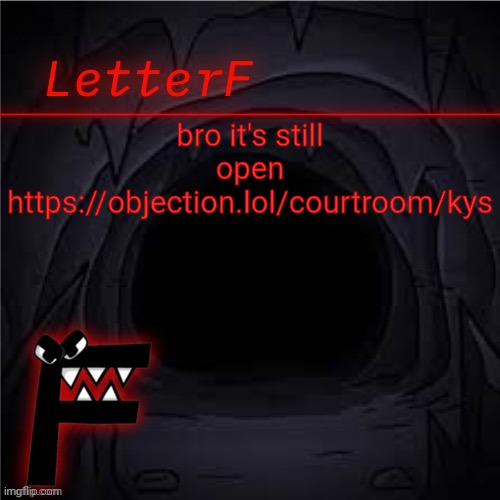 Announcement | bro it's still open
https://objection.lol/courtroom/kys | image tagged in letter_f announcement | made w/ Imgflip meme maker