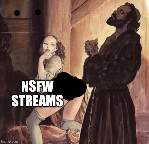 "And lead us not into temptation," | NSFW STREAMS | image tagged in monk temptation | made w/ Imgflip meme maker