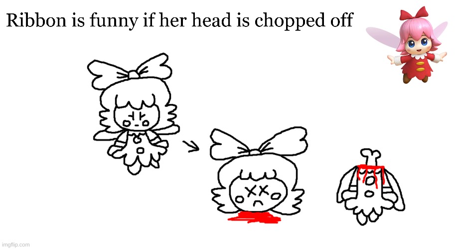 Ribbon is funny if her head is chopped off | image tagged in kirby,sketch,cute,fanart,gore,blood | made w/ Imgflip meme maker