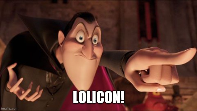 Hotel Transylvania Dracula pointing meme | LOLICON! | image tagged in hotel transylvania dracula pointing meme | made w/ Imgflip meme maker
