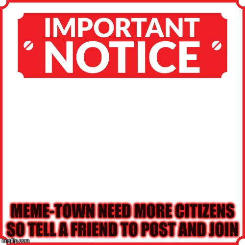 IMPORTANT NEWS FROM ADMIN | MEME-TOWN NEED MORE CITIZENS SO TELL A FRIEND TO POST AND JOIN | image tagged in urgent news | made w/ Imgflip meme maker