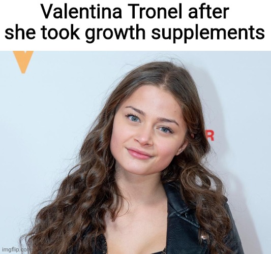 FYI that's Stefania Liberakakis, the singer who represented Greece at Eurovision 2021 | Valentina Tronel after she took growth supplements | image tagged in memes,valentina tronel,eurovision,singer,greek | made w/ Imgflip meme maker