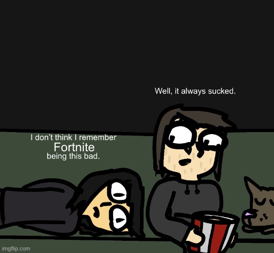 I returned to it a few days ago… man, what happened? | Fortnite | image tagged in being this bad,gaming,fortnite sucks,memes,funny | made w/ Imgflip meme maker