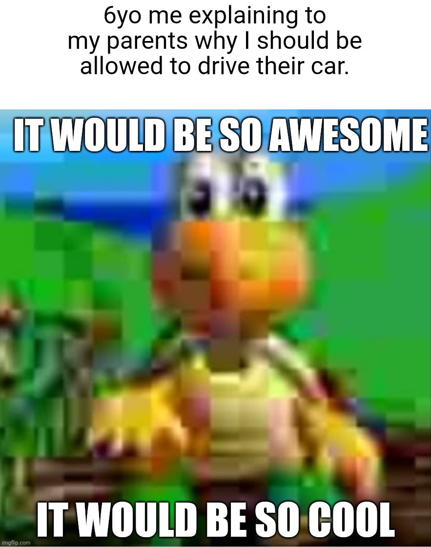 Please | 6yo me explaining to my parents why I should be allowed to drive their car. IT WOULD BE SO AWESOME; IT WOULD BE SO COOL | image tagged in it would be so awesome,driving,parents,child | made w/ Imgflip meme maker