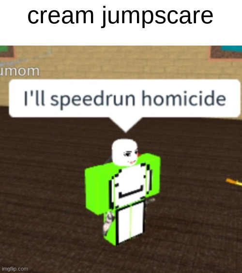 cream jumpscare | made w/ Imgflip meme maker