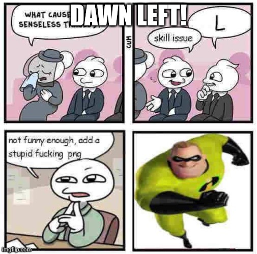 Celebart | DAWN LEFT! | made w/ Imgflip meme maker