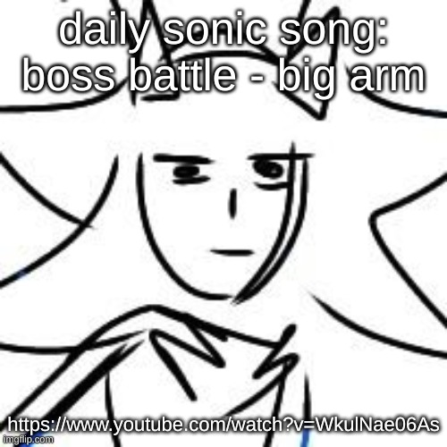 https://www.youtube.com/watch?v=WkulNae06As | daily sonic song: boss battle - big arm; https://www.youtube.com/watch?v=WkulNae06As | image tagged in shadow stare | made w/ Imgflip meme maker