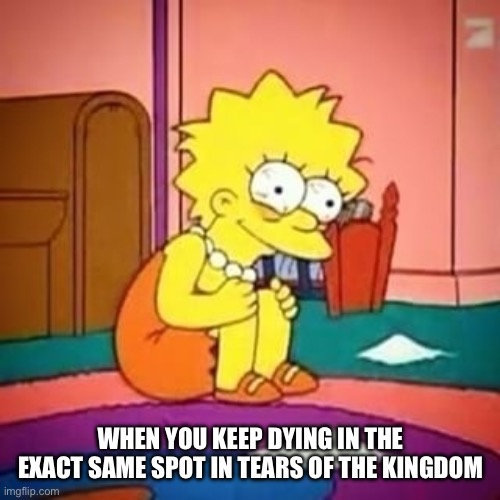 If I die one last time. I am selling this game!!!! | WHEN YOU KEEP DYING IN THE EXACT SAME SPOT IN TEARS OF THE KINGDOM | image tagged in lisa simpson | made w/ Imgflip meme maker