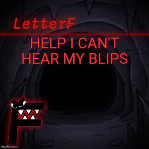 Announcement | HELP I CAN'T HEAR MY BLIPS | image tagged in letter_f announcement | made w/ Imgflip meme maker