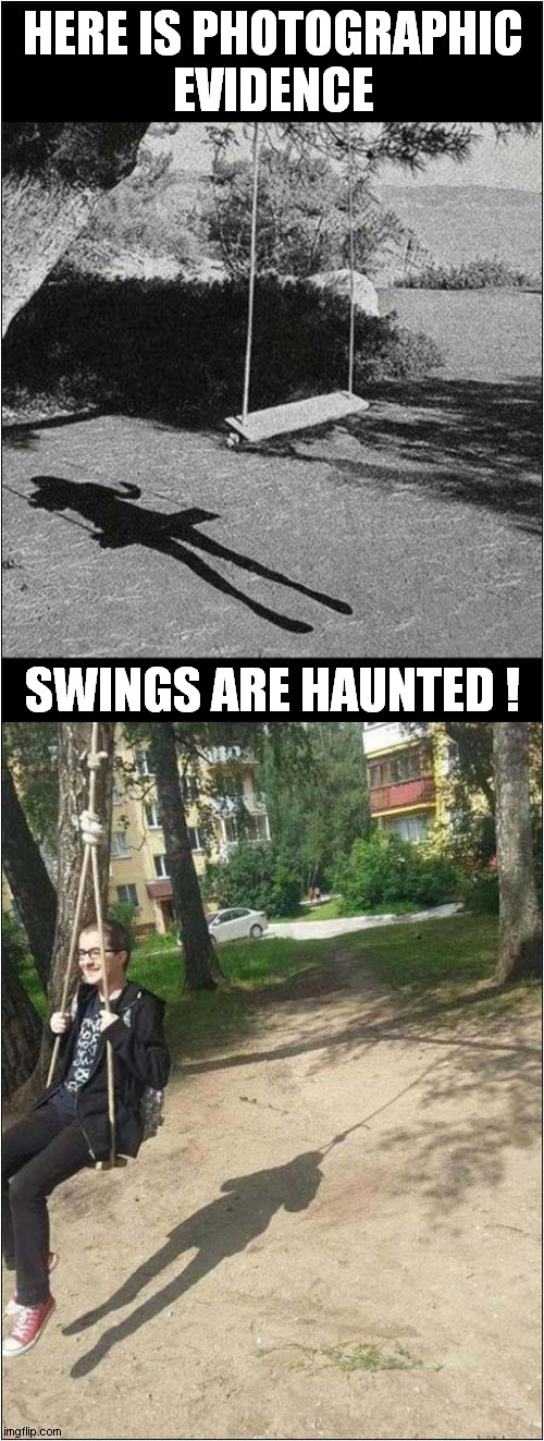 Ghostly Goings On ! | HERE IS PHOTOGRAPHIC
EVIDENCE; SWINGS ARE HAUNTED ! | image tagged in ghosts,haunted,swing,dark humour | made w/ Imgflip meme maker