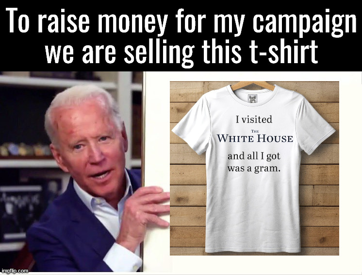 Joe Biden Board | To raise money for my campaign we are selling this t-shirt | image tagged in joe biden board,political meme | made w/ Imgflip meme maker