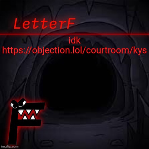Announcement | idk
https://objection.lol/courtroom/kys | image tagged in letter_f announcement | made w/ Imgflip meme maker