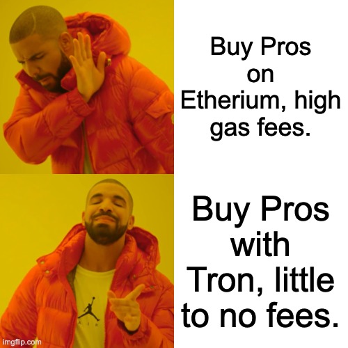 Drake Hotline Bling Meme | Buy Pros on Etherium, high gas fees. Buy Pros with Tron, little to no fees. | image tagged in memes,drake hotline bling | made w/ Imgflip meme maker
