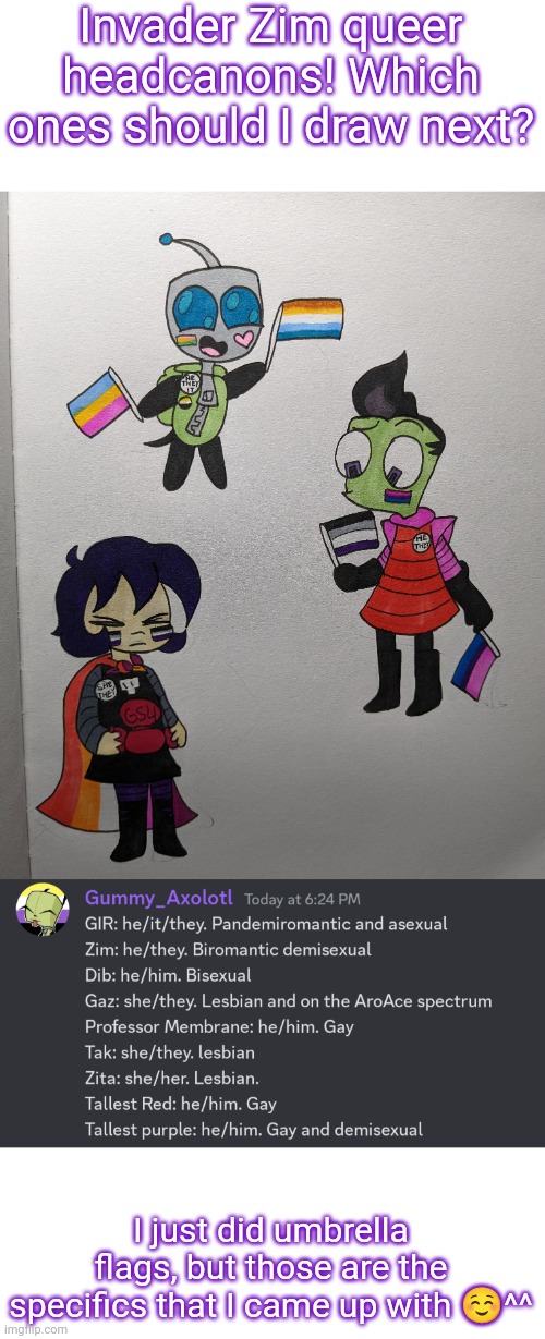 Gay gay homosexual gay >:3 | Invader Zim queer headcanons! Which ones should I draw next? I just did umbrella flags, but those are the specifics that I came up with ☺️^^ | made w/ Imgflip meme maker