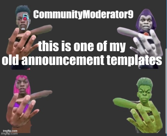 Com9 announcement | this is one of my old announcement templates | image tagged in com9 announcement | made w/ Imgflip meme maker