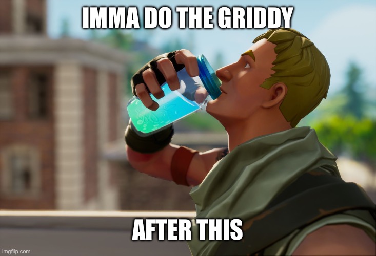 Fortnite the frog | IMMA DO THE GRIDDY; AFTER THIS | image tagged in fortnite the frog,gifs | made w/ Imgflip meme maker