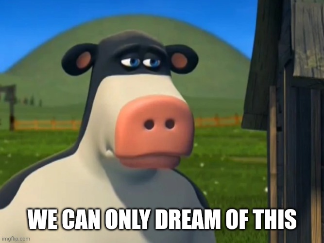 Depressed Otis | WE CAN ONLY DREAM OF THIS | image tagged in depressed otis | made w/ Imgflip meme maker